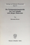 Cover: Die Parlamentarismuskritik bei Carl Schmitt und J&uuml;rgen Habermas. - Duncker & Humblot