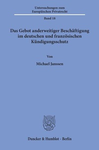 Abbildung von: Das Gebot anderweitiger Beschäftigung im deutschen und französischen Kündigungsschutz. - Duncker & Humblot