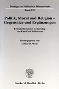 Cover: Politik, Moral und Religion - Gegens&auml;tze und Erg&auml;nzungen. - Duncker & Humblot