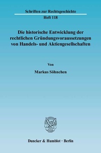 Abbildung von: Die historische Entwicklung der rechtlichen Gründungsvoraussetzungen von Handels- und Aktiengesellschaften. - Duncker & Humblot