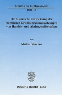 Abbildung von: Die historische Entwicklung der rechtlichen Gründungsvoraussetzungen von Handels- und Aktiengesellschaften. - Duncker & Humblot