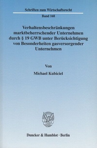 Abbildung von: Verhaltensbeschränkungen marktbeherrschender Unternehmen durch § 19 GWB unter Berücksichtigung von Besonderheiten gasversorgender Unternehmen. - Duncker & Humblot