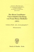 Cover: Die &auml;lteste Landshuter Universit&auml;tsbeschreibung von Franz Dionys Reithofer (1811). - Duncker & Humblot