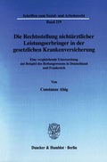 Cover: Die Rechtsstellung nicht&auml;rztlicher Leistungserbringer in der gesetzlichen Krankenversicherung. - Duncker & Humblot