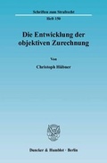 Cover: Die Entwicklung der objektiven Zurechnung. - Duncker & Humblot
