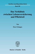 Cover: Das Verh&auml;ltnis zwischen Lebensversicherung und Pflichtteil. - Duncker & Humblot