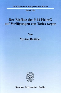 Abbildung von: Der Einfluss des § 14 HeimG auf Verfügungen von Todes wegen. - Duncker & Humblot