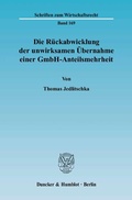 Cover: Die R&uuml;ckabwicklung der unwirksamen &Uuml;bernahme einer GmbH-Anteilsmehrheit. - Duncker & Humblot