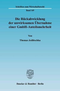 Abbildung von: Die Rückabwicklung der unwirksamen Übernahme einer GmbH-Anteilsmehrheit. - Duncker & Humblot