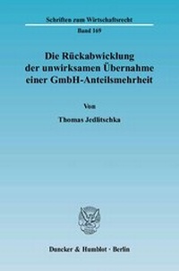 Abbildung von: Die Rückabwicklung der unwirksamen Übernahme einer GmbH-Anteilsmehrheit. - Duncker & Humblot