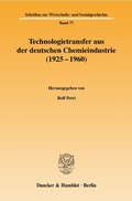Cover: Technologietransfer aus der deutschen Chemieindustrie (1925 - 1960). - Duncker & Humblot