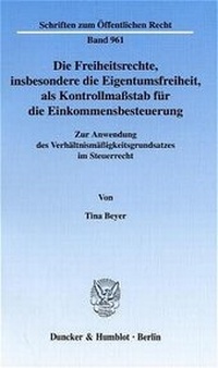 Abbildung von: Die Freiheitsrechte, insbesondere die Eigentumsfreiheit, als Kontrollmaßstab für die Einkommensbesteuerung. - Duncker & Humblot