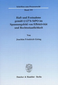 Abbildung von: Haft und Festnahme gemäß § 127 b StPO im Spannungsfeld von Effektivität und Rechtsstaatlichkeit. - Duncker & Humblot