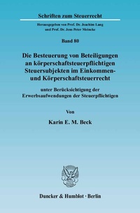 Abbildung von: Die Besteuerung von Beteiligungen an körperschaftsteuerpflichtigen Steuersubjekten im Einkommen- und Körperschaftsteuerrecht - Duncker & Humblot