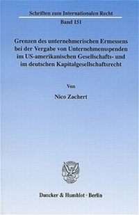 Abbildung von: Grenzen des unternehmerischen Ermessens bei der Vergabe von Unternehmensspenden im US-amerikanischen Gesellschafts- und im deutschen Kapitalgesellschaftsrecht. - Duncker & Humblot