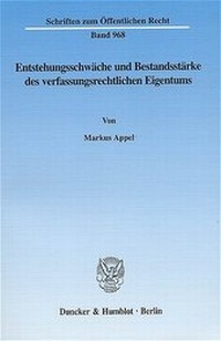 Abbildung von: Entstehungsschwäche und Bestandsstärke des verfassungsrechtlichen Eigentums. - Duncker & Humblot
