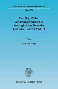 Abbildung von: Der Begriff der verfassungsrechtlichen Streitigkeit im Sinne des § 40 Abs. 1 Satz 1 VwGO. - Duncker & Humblot