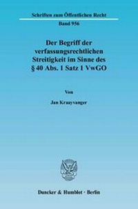 Abbildung von: Der Begriff der verfassungsrechtlichen Streitigkeit im Sinne des § 40 Abs. 1 Satz 1 VwGO. - Duncker & Humblot