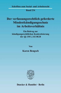 Abbildung von: Der verfassungsrechtlich geforderte Mindestkündigungsschutz im Arbeitsverhältnis. - Duncker & Humblot