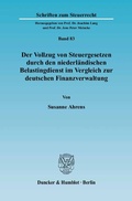 Cover: Der Vollzug von Steuergesetzen durch den niederl&auml;ndischen Belastingdienst im Vergleich zur deutschen Finanzverwaltung. - Duncker & Humblot