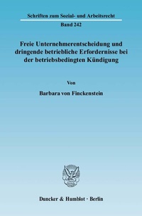 Abbildung von: Freie Unternehmerentscheidung und dringende betriebliche Erfordernisse bei der betriebsbedingten Kündigung. - Duncker & Humblot