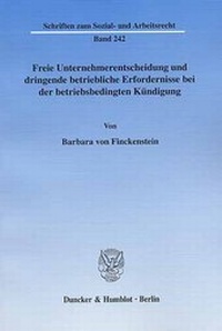 Abbildung von: Freie Unternehmerentscheidung und dringende betriebliche Erfordernisse bei der betriebsbedingten Kündigung. - Duncker & Humblot