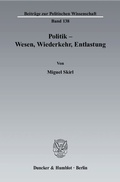 Cover: Politik - Wesen, Wiederkehr, Entlastung. - Duncker & Humblot