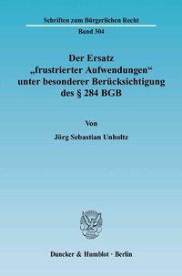 Bild: Der Ersatz "frustrierter Aufwendungen" unter besonderer Berücksichtigung des § 284 BGB. - Duncker & Humblot