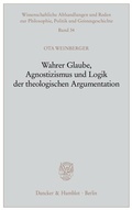 Cover: Wahrer Glaube, Agnostizismus und Logik der theologischen Argumentation. - Duncker & Humblot