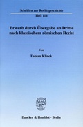 Cover: Erwerb durch &Uuml;bergabe an Dritte nach klassischem r&ouml;mischen Recht. - Duncker & Humblot