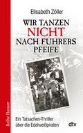Cover: Wir tanzen nicht nach F&uuml;hrers Pfeife - dtv