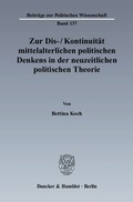 Cover: Zur Dis--Kontinuit&auml;t mittelalterlichen politischen Denkens in der neuzeitlichen politischen Theorie. - Duncker & Humblot