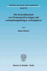 Abbildung von: Die Erstreikbarkeit von Firmentarifverträgen mit verbandsangehörigen Arbeitgebern. - Duncker & Humblot