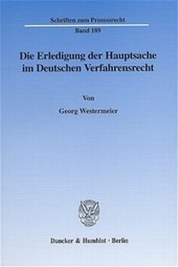 Abbildung von: Die Erledigung der Hauptsache im Deutschen Verfahrensrecht. Eine vergleichende Darstellung des Prozeßinstituts der Hauptsacheerledigung vornehmlich im Zivil- und Verwaltungsprozeß - Duncker & Humblot