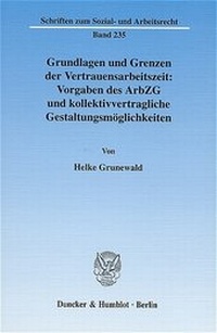 Abbildung von: Grundlagen und Grenzen der Vertrauensarbeitszeit: Vorgaben des ArbZG und kollektivvertragliche Gestaltungsmöglichkeiten. - Duncker & Humblot