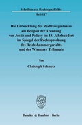 Cover: Die Entwicklung des Rechtswegestaates am Beispiel der Trennung von Justiz und Policey im 18. Jahrhundert im Spiegel der Rechtsprechung des Reichskammergerichts und des Wismarer Tribunals. - Duncker & Humblot