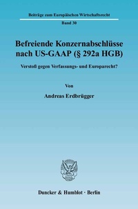 Abbildung von: Befreiende Konzernabschlüsse nach US-GAAP (§ 292a HGB). - Duncker & Humblot