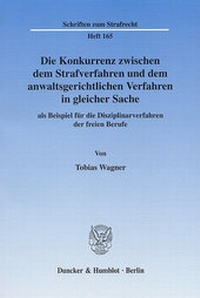 Abbildung von: Die Konkurrenz zwischen dem Strafverfahren und dem anwaltsgerichtlichen Verfahren in gleicher Sache - Duncker & Humblot