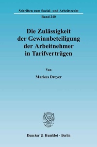 Abbildung von: Die Zulässigkeit der Gewinnbeteiligung der Arbeitnehmer in Tarifverträgen. - Duncker & Humblot
