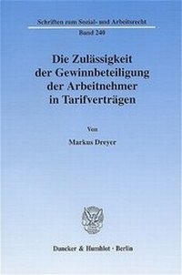 Abbildung von: Die Zulässigkeit der Gewinnbeteiligung der Arbeitnehmer in Tarifverträgen. - Duncker & Humblot