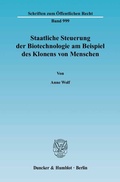 Cover: Staatliche Steuerung der Biotechnologie am Beispiel des Klonens von Menschen. - Duncker & Humblot