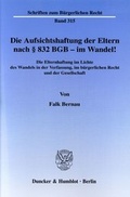 Cover: Die Aufsichtshaftung der Eltern nach &sect; 832 BGB - im Wandel! - Duncker & Humblot