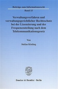 Abbildung von: Verwaltungsverfahren und verwaltungsgerichtlicher Rechtsschutz bei der Lizenzierung und der Frequenzzuteilung nach dem Telekommunikationsgesetz. - Duncker & Humblot