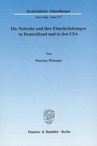 Abbildung von: Die Notwehr und ihre Einschränkungen in Deutschland und in den USA. - Duncker & Humblot