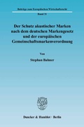 Cover: Der Schutz akustischer Marken nach dem deutschen Markengesetz und der europ&auml;ischen Gemeinschaftsmarkenverordnung. - Duncker & Humblot