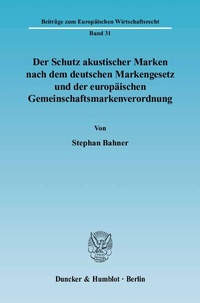 Abbildung von: Der Schutz akustischer Marken nach dem deutschen Markengesetz und der europäischen Gemeinschaftsmarkenverordnung. - Duncker & Humblot