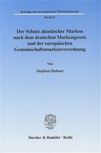 Abbildung von: Der Schutz akustischer Marken nach dem deutschen Markengesetz und der europäischen Gemeinschaftsmarkenverordnung. - Duncker & Humblot