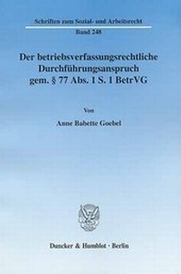 Abbildung von: Der betriebsverfassungsrechtliche Durchführungsanspruch gem. § 77 Abs. 1 S. 1 BetrVG. - Duncker & Humblot