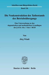 Abbildung von: Die Neukonstruktion des Tatbestands des Betriebsübergangs. - Duncker & Humblot