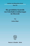 Cover: Die gerichtliche Kontrolle von Unterhaltsvereinbarungen im Eherecht. - Duncker & Humblot